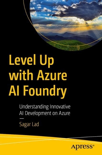 Бумажная книга «Level Up with Azure AI Foundry: Understanding Innovative AI Development on Azure», автор Сагар Лад - фото №1