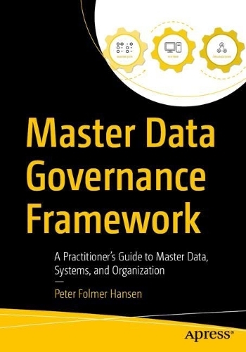Бумажная книга «Master Data Governance Framework: A Practitioner's Guide to Master Data, Systems, and Organization», автор Петер Фольмер Хансен - фото №1