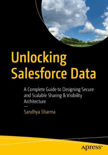 Паперова книга «Unlocking Salesforce Data: A Complete Guide to Designing Secure and Scalable Sharing & Visibility Architecture», автор Сандх'я Шарма - фото №1