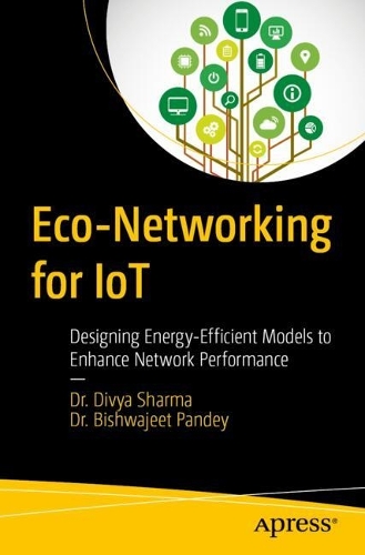 Паперова книга «Eco-Networking for IoT: Designing Energy-Efficient Models to Enhance Network Performance», авторів Бішваджит Пандей, Дів'я Шарма - фото №1