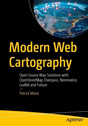 Бумажная книга «Modern Web Cartography: Open Source Map Solutions with OpenStreetMap, Overpass, Nominatim, Leaflet and Folium», автор Патрик Мари - фото №1