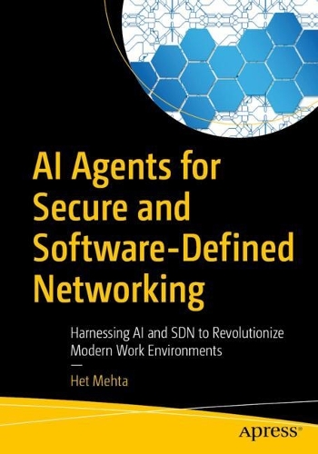 Бумажная книга «AI Agents for Secure and Software-Defined Networking: Harnessing AI and SDN to Revolutionize Modern Work Environments», автор Хет Мехта - фото №1