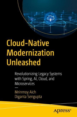Паперова книга «Cloud-Native Modernization Unleashed: Revolutionizing Legacy Systems with Spring, AI, Cloud, and Microservices», авторів Діганта Сенгупта, Мрінмой Аїч - фото №1