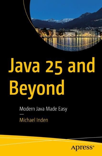 Бумажная книга «Java 25 and Beyond: Modern Java Made Easy», автор Майкл Инден - фото №1