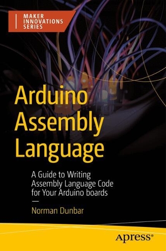 Бумажная книга «Arduino Assembly Language: A Guide to Writing Assembly Language Code for Your Arduino Boards», автор Норман Данбар - фото №1