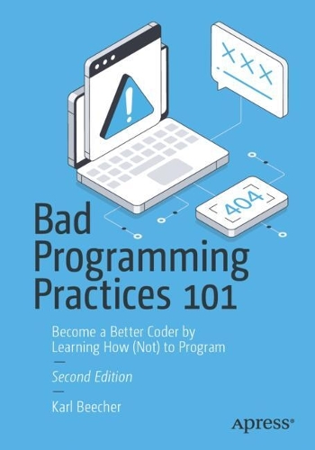 Бумажная книга «Bad Programming Practices 101: Become a Better Coder by Learning How (Not) to Program», автор Карл Бичер - фото №1