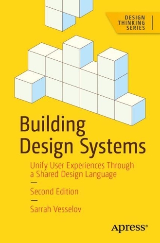 Бумажная книга «Building Design Systems: Unify User Experiences Through a Shared Design Language», автор Саррах Весселов - фото №1