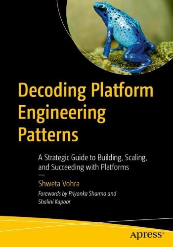 Бумажная книга «Decoding Platform Engineering Patterns: A Strategic Guide to Building, Scaling, and Succeeding with Platforms», автор Швета Вохра - фото №1