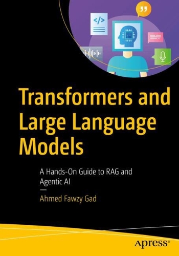Бумажная книга «Transformers and Large Language Models: A Hands-On Guide to RAG and Agentic AI», автор Ахмед Фаузи Гад - фото №1