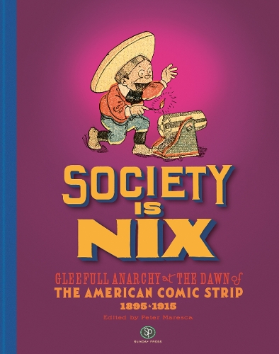 Паперова книга «Society Is Nix: Gleeful Anarchy at the Dawn of the American Comic Strip 1895-1915 Revised Edition» - фото №1
