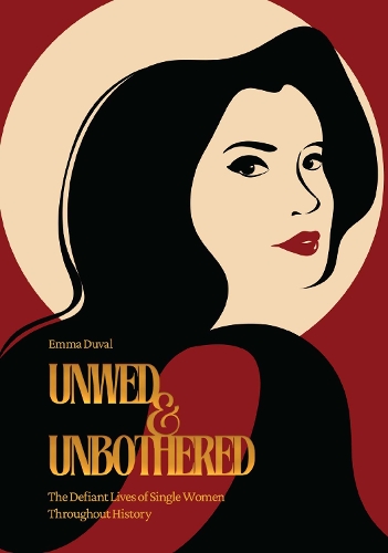Бумажная книга «Unwed & Unbothered: The Defiant Lives of Single Women Throughout History», автор Эмма Дюваль - фото №1
