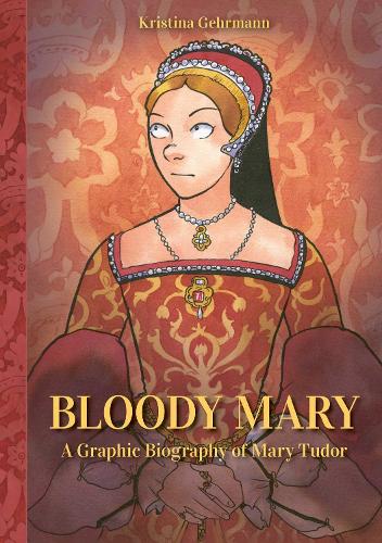 Бумажная книга «Bloody Mary: A Graphic Biography of Mary Tudor», автор Кристина Германн - фото №1