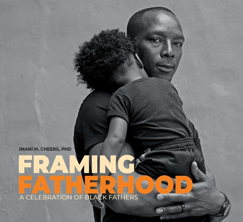 Бумажная книга «Framing Fatherhood: A Celebration of Black Fathers», автор Имани М. М. Чирс - фото №1