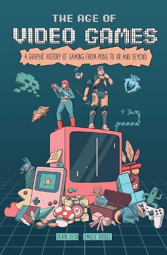 Бумажная книга «The Age of Video Games: A Graphic History of Gaming from Pong to VR and Beyond», автор Джин Зейд - фото №1