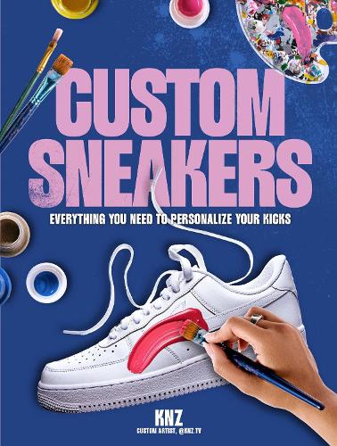 Бумажная книга «Custom Sneakers: Everything You Need to Personalize Your Kicks», авторов Пав Алекси, Трасфи Кенза - фото №1