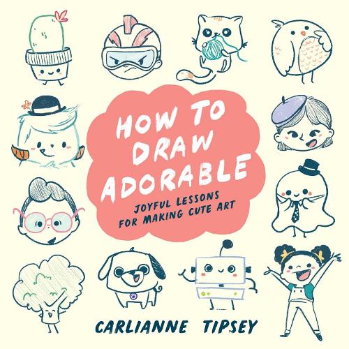 Бумажная книга «How to Draw Adorable: Joyful Lessons for Making Cute Art», автор Карлианн Типси - фото №1