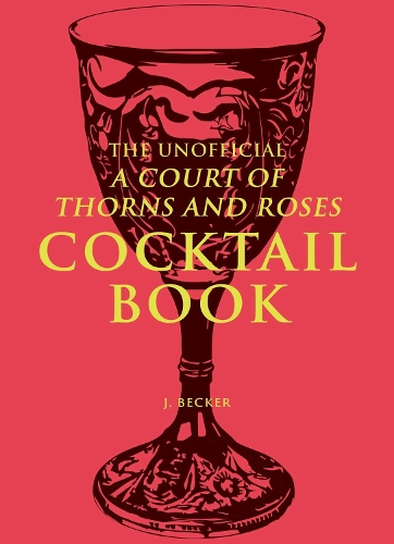 Паперова книга «The Unofficial A Court of Thorns and Roses Cocktail Book», автор Дж. Беккер - фото №1