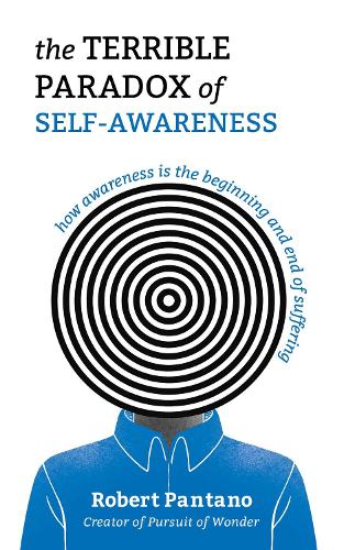 Бумажная книга «The Terrible Paradox of Self-Awareness: How Awareness Is the Beginning and End of Suffering», автор Роберт Пантано - фото №1