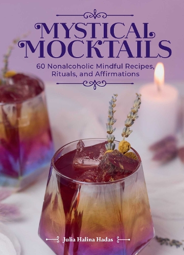 Паперова книга «Mystical Mocktails: 60 Nonalcoholic Mindful Recipes, Rituals, and Affirmations», автор Джулія Халіна Хадас - фото №1