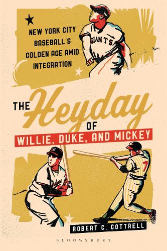 Бумажная книга «The Heyday of Willie, Duke, and Mickey: New York City Baseball's Golden Age amid Integration», автор Роберт К. Коттрелл - фото №1