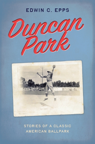 Паперова книга «Duncan Park: Stories of a Classic American Ballpark», автор Едвін К. Еппс - фото №1