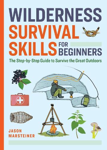 Бумажная книга «Wilderness Survival Skills for Beginners: The Step-by-Step Guide to Survive the Great Outdoors», автор Джейсон Марстейнер - фото №1