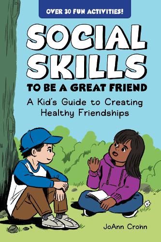 Бумажная книга «Social Skills to Be a Great Friend: A Kid's Guide to Creating Healthy Friendships», автор Джоанн Крон - фото №1