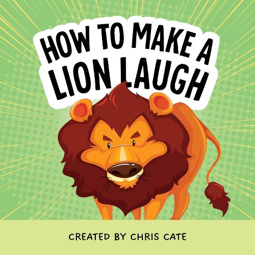 Бумажная книга «How to Make a Lion Laugh», автор Крис Кейт - фото №1