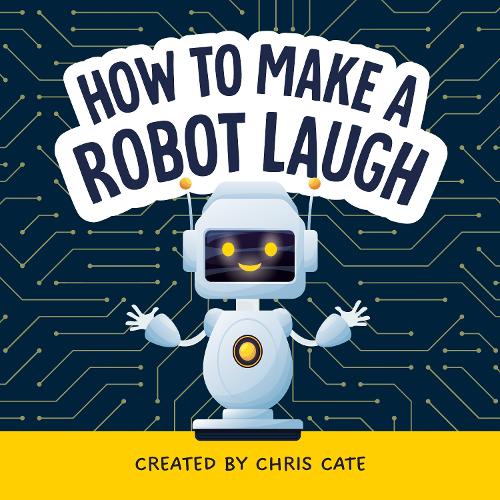 Бумажная книга «How to Make a Robot Laugh», автор Крис Кейт - фото №1