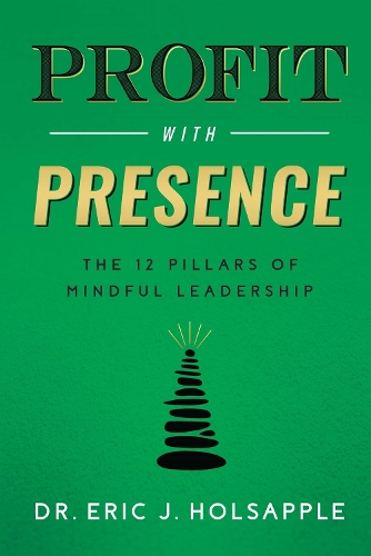 Бумажная книга «Profit with Presence: The Twelve Pillars of Mindful Leadership», автор Эрик Дж. Холсаппл - фото №1