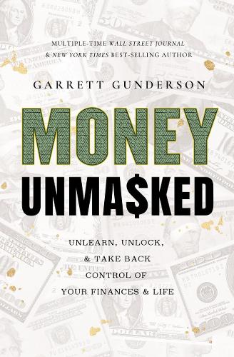 Паперова книга «Money Unmasked: Unlearn, Unlock, and Take Back Control of Your Finances and Life», автор Гарретт Гандерсон - фото №1