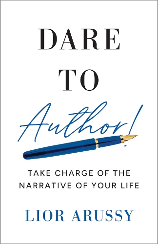 Бумажная книга «Dare to Author! : Take Charge of the Narrative of Your Life », автор Лиор Арусси - фото №1