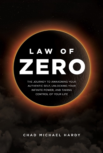 Бумажная книга «Law of Zero: The Journey to Awakening Your Authentic Self, Unlocking Your Infinite Power, and Taking Control of Your Life», автор Чад Харди - фото №1