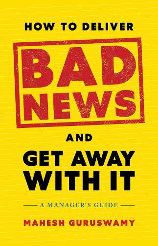 Бумажная книга «How to Deliver Bad News and Get Away with It: A Manager's Guide», автор Махеш Гурусвами - фото №1
