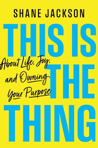 Бумажная книга «This Is the Thing: About Life, Joy, and Owning Your Purpose», автор Шейн Джексон - фото №1
