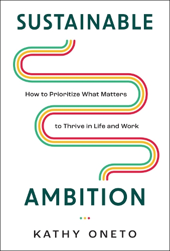 Бумажная книга «Sustainable Ambition: How to Prioritize What Matters to Thrive in Life and Work», автор Кэти Онето - фото №1
