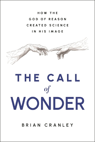 Бумажная книга «The Call of Wonder: How the God of Reason Created Science in His Image», автор Брайан Крэнли - фото №1
