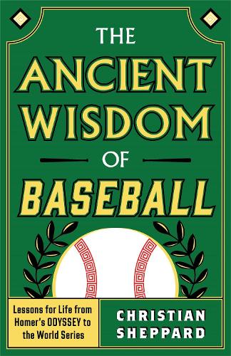 Бумажная книга «The Ancient Wisdom of Baseball: Lessons for Life from Homer's Odyssey to the World Series», автор Кристиан Шеппард - фото №1