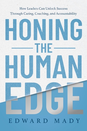 Паперова книга «Honing the Human Edge : How Leaders Can Unlock Success Through Caring, Coaching, and Accountability », автор Едвард Мейді - фото №1