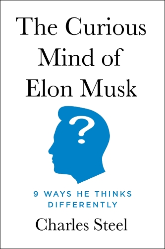 Бумажная книга «The Curious Mind of Elon Musk: 9 Ways He Thinks Differently», автор Чарльз Стил - фото №1