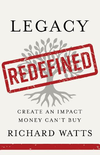 Паперова книга «Legacy Redefined: Create an Impact Money Can't Buy», автор Річард Уоттс - фото №1