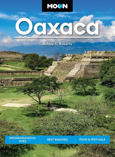 Бумажная книга «Moon Oaxaca (Second Edition): Archaeological Sites, Best Beaches, Food & Festivals», автор Эшли Робертс - фото №1