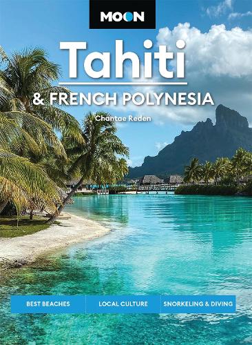 Бумажная книга «Moon Tahiti & French Polynesia (Second Edition): Best Beaches, Local Culture, Snorkeling & Diving», автор Чантэ Реден - фото №1