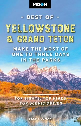 Бумажная книга «Moon Best of Yellowstone & Grand Teton (Third Edition): Make the Most of One to Three Days in the Parks», автор Бекки Ломакс - фото №1