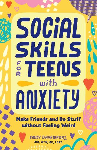 [object Object] «Social Skills for Teens with Anxiety: Make Friends and Do Stuff without Feeling Weird», автор Емілі Девенпорт - фото №1