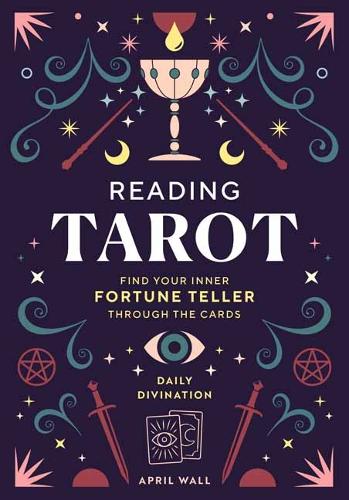Бумажная книга «Reading Tarot: Find Your Inner Fortune Teller Through the Cards», автор Эйприл Уолл - фото №1