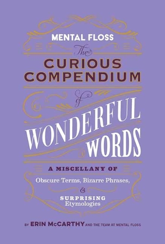 [object Object] «Mental Floss: Curious Compendium of Wonderful Words :  A Miscellany of Obscure Terms, Bizarre Phrases & Surprising Etymology», автор Ерін Маккарті - фото №1