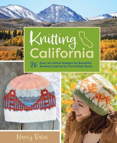 Паперова книга «Knitting California: 26 Easy-to-Follow Designs for Beautiful Beanies Inspired by the Golden State», автор Ненсі Бейтс - фото №1