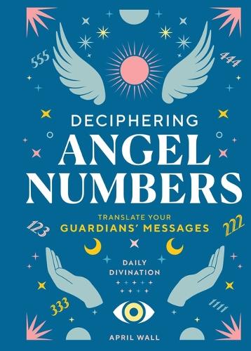 Паперова книга «Deciphering Angel Numbers», автор Ейпріл Волл - фото №1