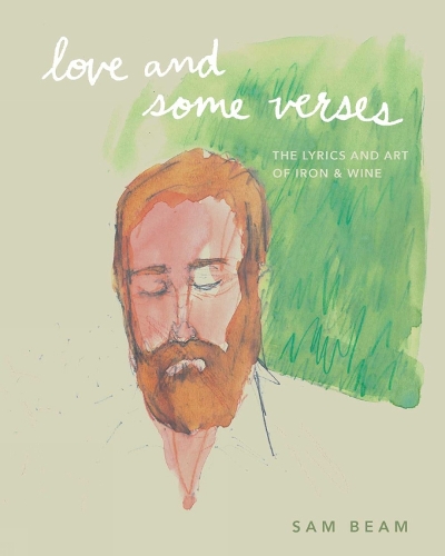 Бумажная книга «Love and Some Verses: A Collection of Lyrics, Photos, Art, and Ephemera from Iron & Wine», автор Сэм Бим - фото №1